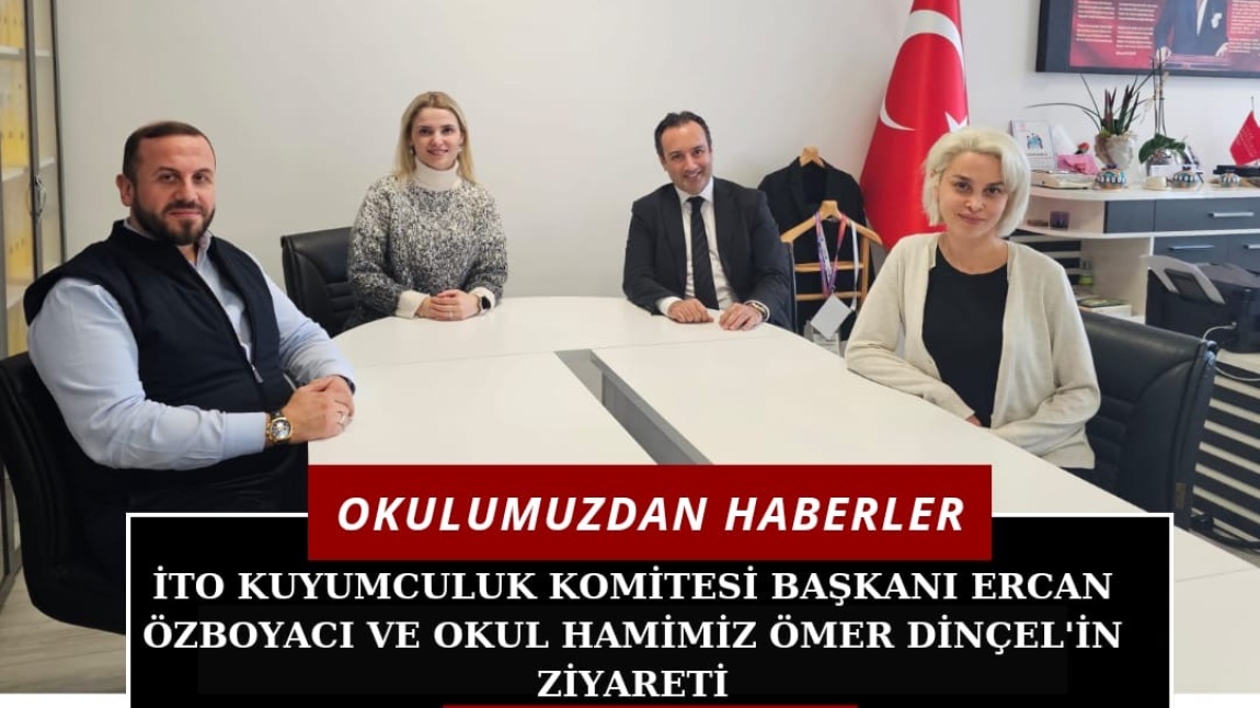 İto Kuyumculuk Komitesi Başkanı Ercan Özboyacı ve Okul Hamimiz Ömer Dinçel’in Okulumuza Ziyaretleri